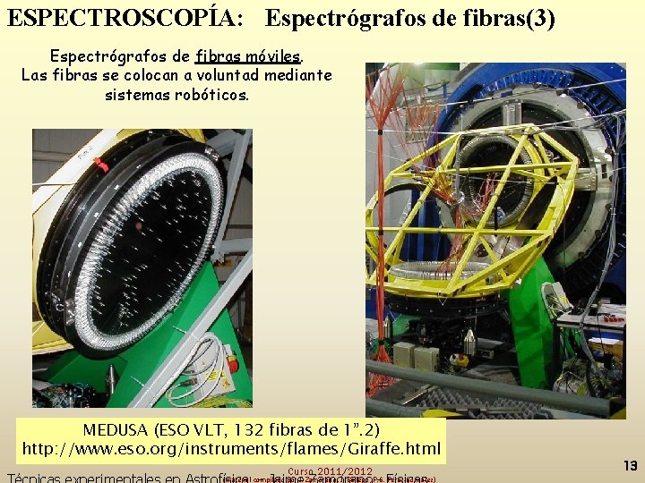 ESPECTROSCOPÍA: Espectrógrafos de fibras(3) Espectrógrafos de fibras móviles. Las fibras se colocan a voluntad