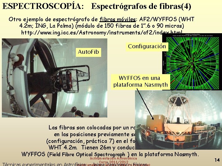 ESPECTROSCOPÍA: Espectrógrafos de fibras(4) Otro ejemplo de espectrógrafo de fibras móviles: AF 2/WYFFOS (WHT