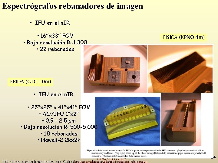 Espectrógrafos rebanadores de imagen • IFU en el n. IR • 16”x 33” FOV
