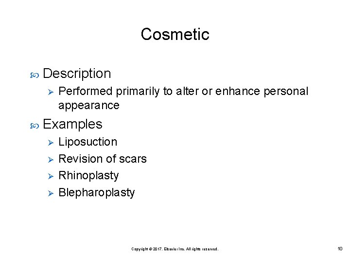 Cosmetic Description Ø Performed primarily to alter or enhance personal appearance Examples Ø Ø