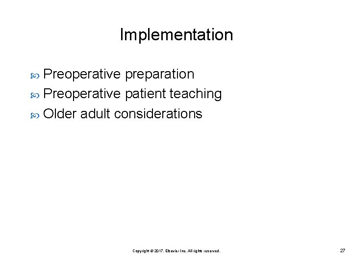 Implementation Preoperative preparation Preoperative patient teaching Older adult considerations Copyright © 2017, Elsevier Inc.