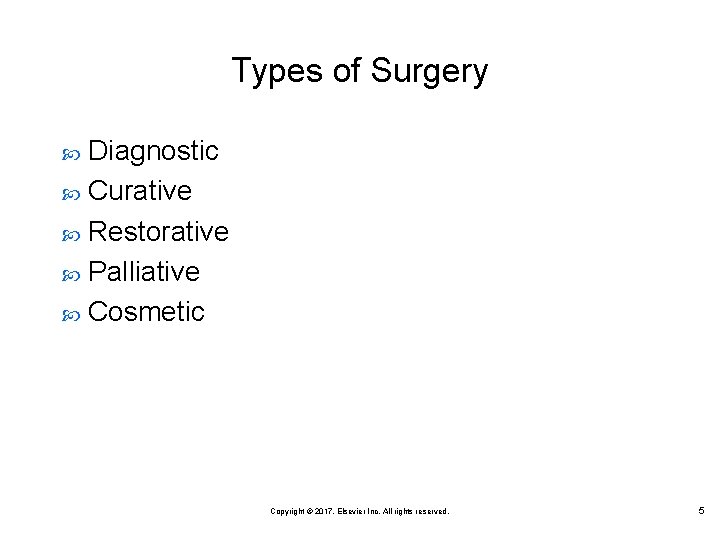 Types of Surgery Diagnostic Curative Restorative Palliative Cosmetic Copyright © 2017, Elsevier Inc. All