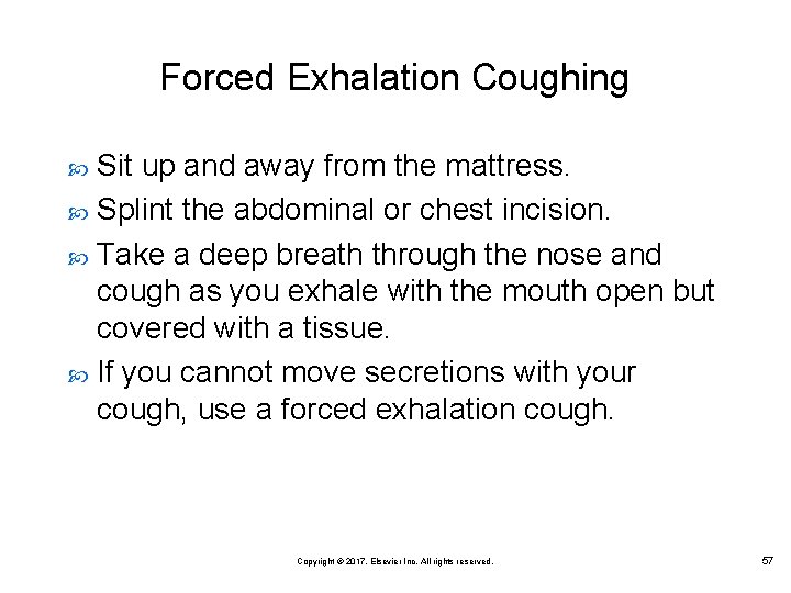 Forced Exhalation Coughing Sit up and away from the mattress. Splint the abdominal or