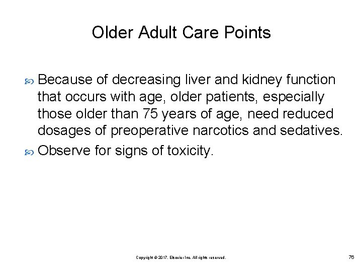 Older Adult Care Points Because of decreasing liver and kidney function that occurs with