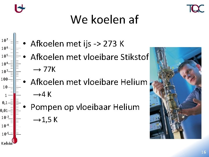 We koelen af 107 106 105 104 103 100 10 1 0, 01 10