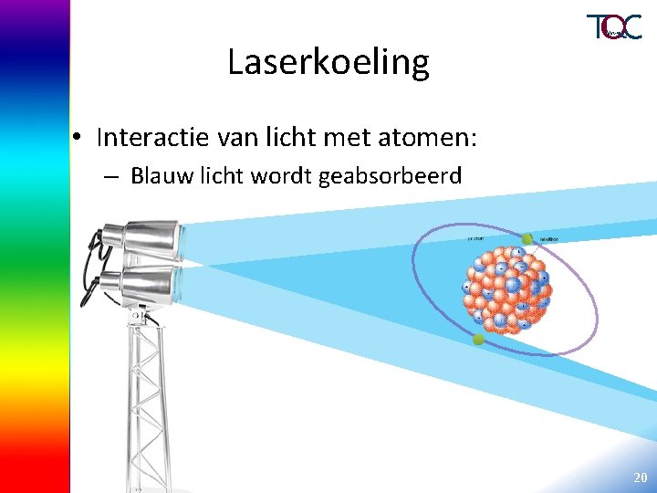 Laserkoeling • Interactie van licht met atomen: – Blauw licht wordt geabsorbeerd 20 