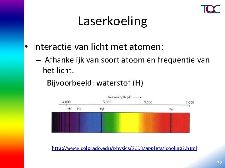 Laserkoeling • Interactie van licht met atomen: – Afhankelijk van soort atoom en frequentie