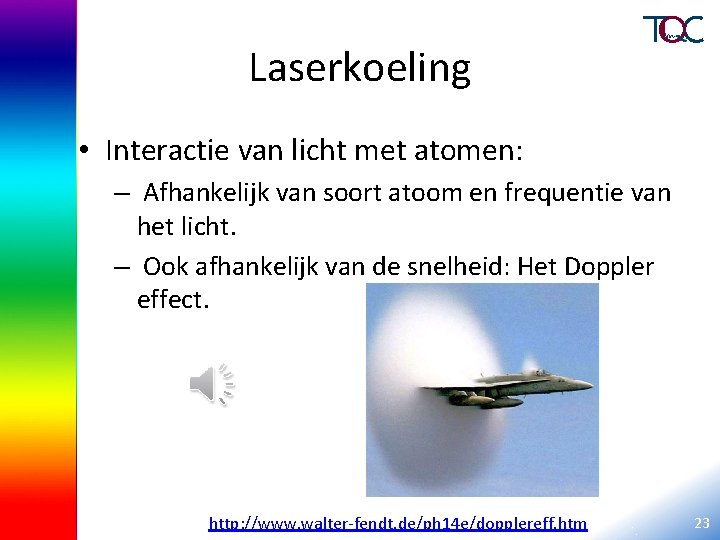 Laserkoeling • Interactie van licht met atomen: – Afhankelijk van soort atoom en frequentie