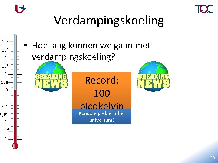 Verdampingskoeling 107 106 105 • Hoe laag kunnen we gaan met verdampingskoeling? 104 103
