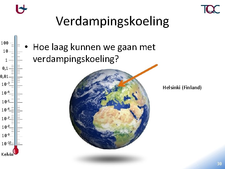 Verdampingskoeling 100 10 1 • Hoe laag kunnen we gaan met verdampingskoeling? 0, 1