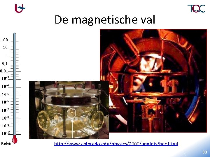 De magnetische val 100 10 1 0, 01 10 -3 10 -4 10 -5