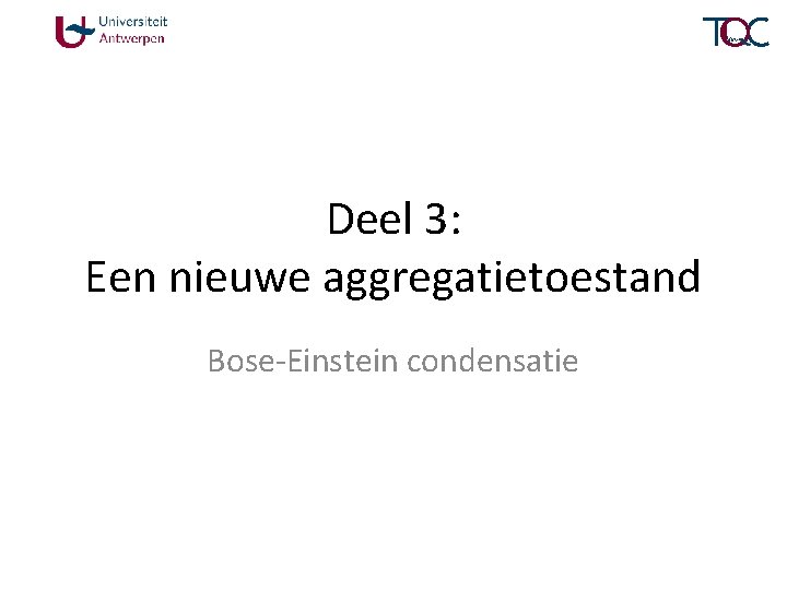 Deel 3: Een nieuwe aggregatietoestand Bose-Einstein condensatie 