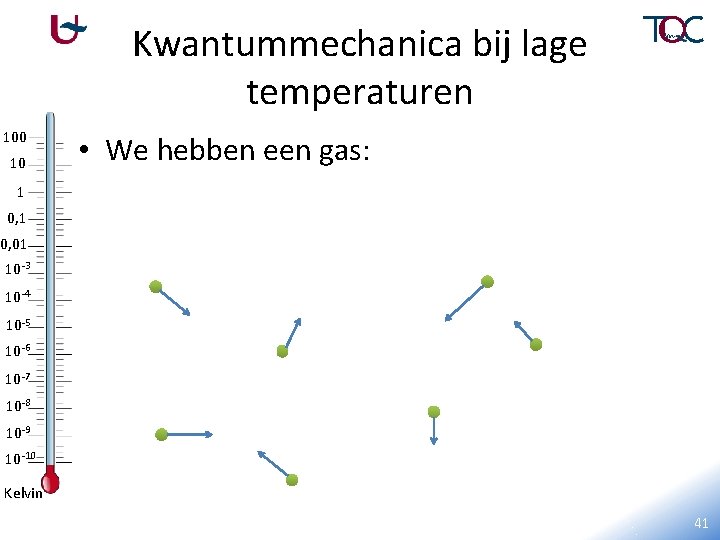 Kwantummechanica bij lage temperaturen 100 10 • We hebben een gas: 1 0, 01