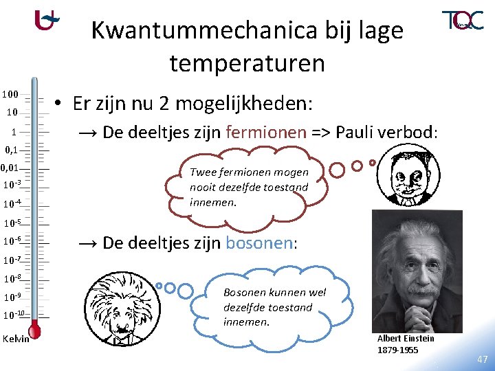 Kwantummechanica bij lage temperaturen 100 10 1 0, 01 10 -3 10 -4 •