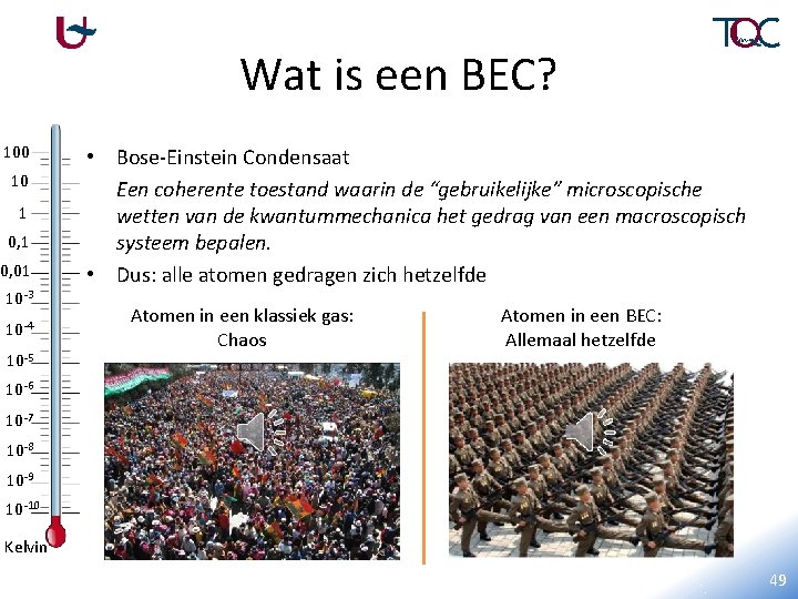 Wat is een BEC? 100 10 1 0, 01 10 -3 10 -4 10