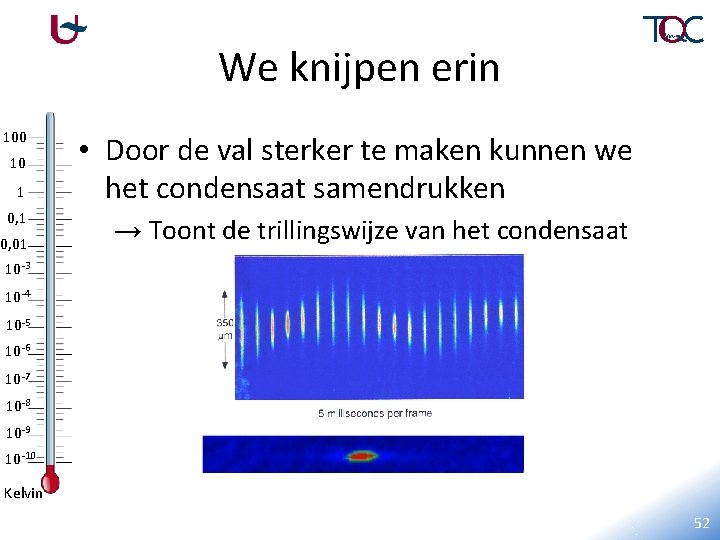 We knijpen erin 100 10 1 0, 01 • Door de val sterker te