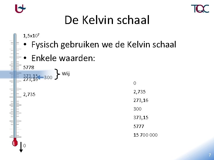 De Kelvin schaal 107 106 105 104 103 100 10 1 1, 5 x