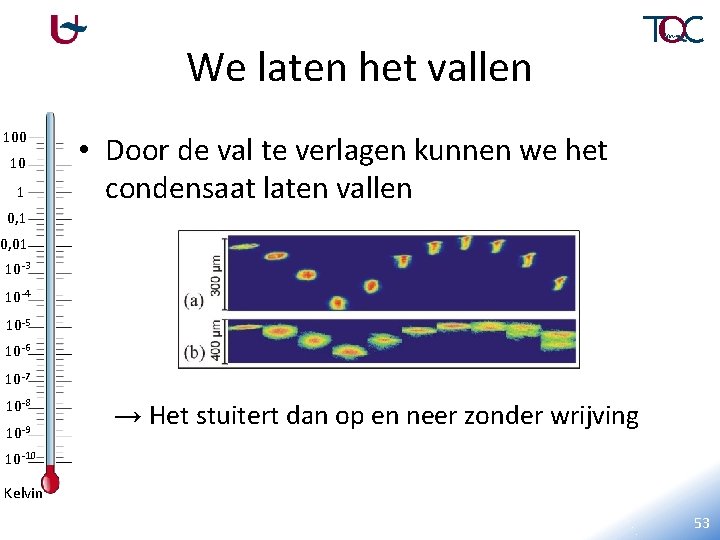 We laten het vallen 100 10 1 • Door de val te verlagen kunnen