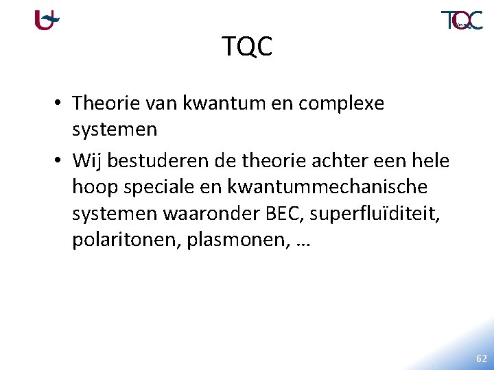 TQC • Theorie van kwantum en complexe systemen • Wij bestuderen de theorie achter