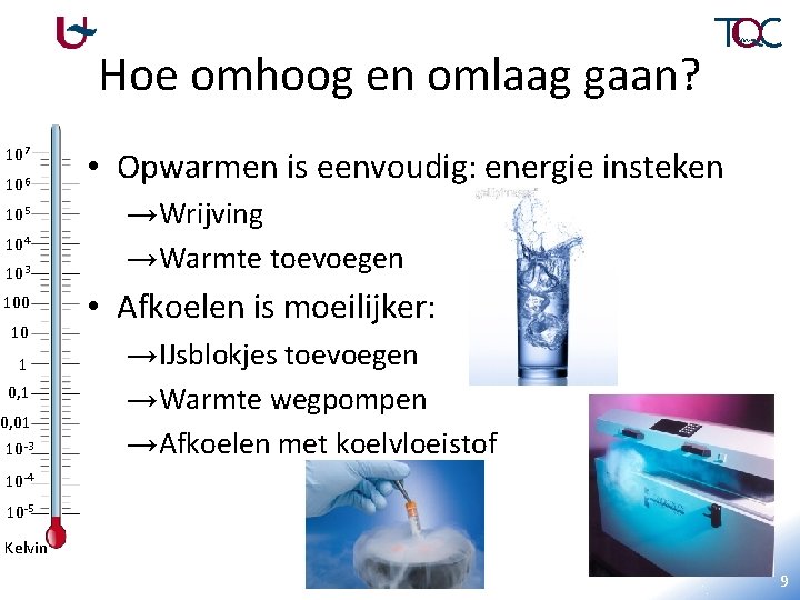 Hoe omhoog en omlaag gaan? 107 106 105 104 103 100 10 1 0,