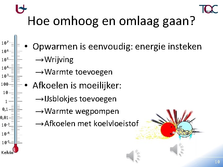 Hoe omhoog en omlaag gaan? 107 106 105 104 103 100 10 1 0,