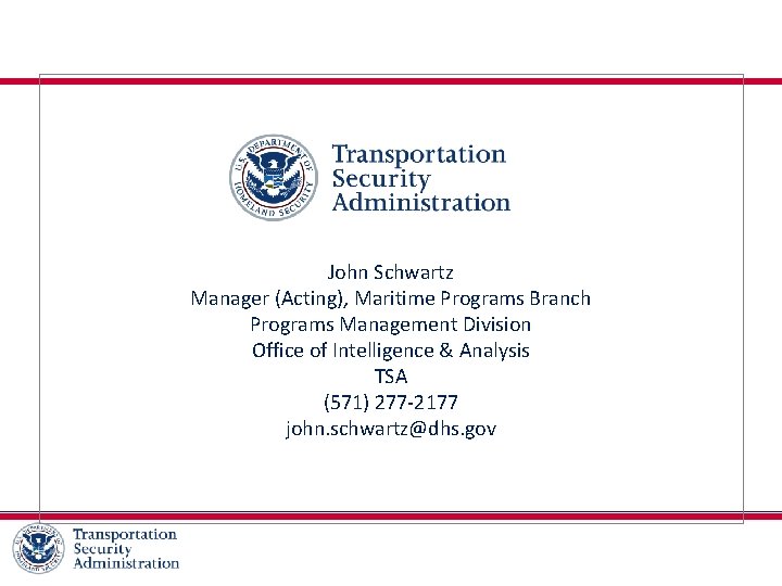 John Schwartz Manager (Acting), Maritime Programs Branch Programs Management Division Office of Intelligence &