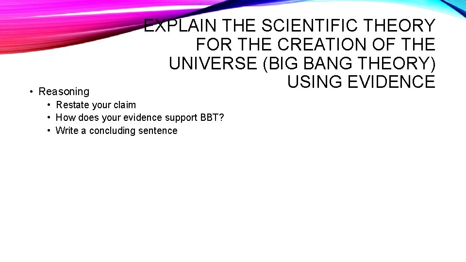  • Reasoning EXPLAIN THE SCIENTIFIC THEORY FOR THE CREATION OF THE UNIVERSE (BIG