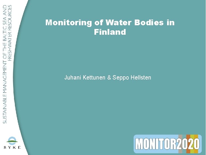 Monitoring of Water Bodies in Finland Juhani Kettunen & Seppo Hellsten 