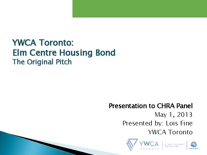 YWCA Toronto: Elm Centre Housing Bond The Original Pitch Presentation to CHRA Panel May