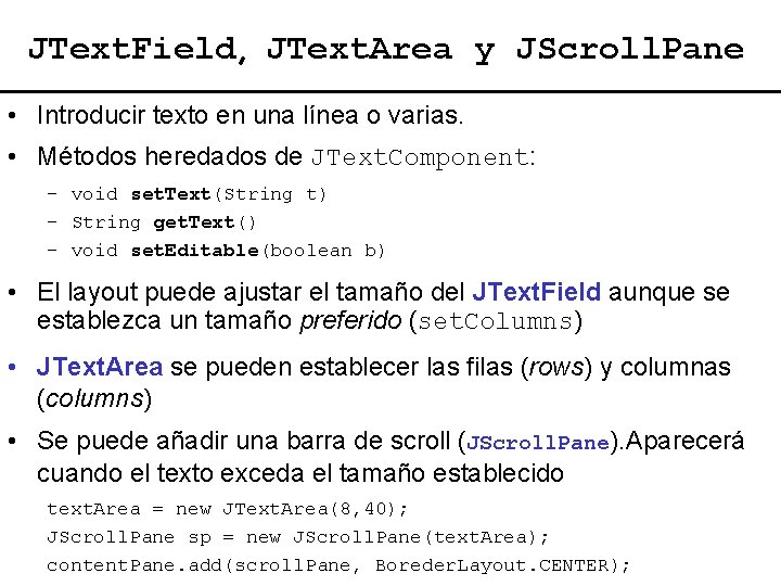 JText. Field, JText. Area y JScroll. Pane • Introducir texto en una línea o