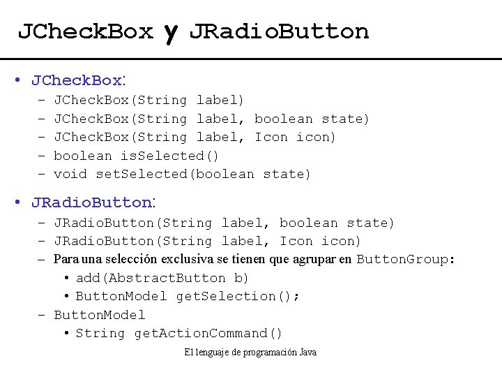 JCheck. Box y JRadio. Button • JCheck. Box: – – – JCheck. Box(String label)