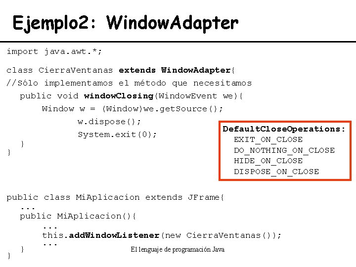 Ejemplo 2: Window. Adapter import java. awt. *; class Cierra. Ventanas extends Window. Adapter{