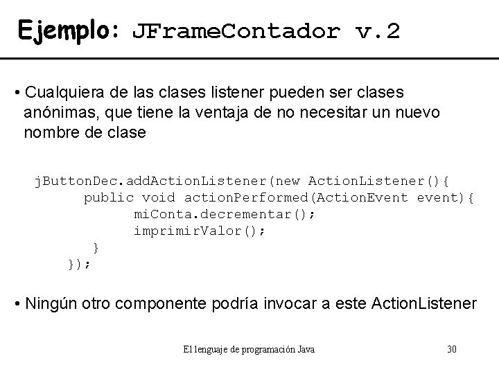 Ejemplo: JFrame. Contador v. 2 • Cualquiera de las clases listener pueden ser clases