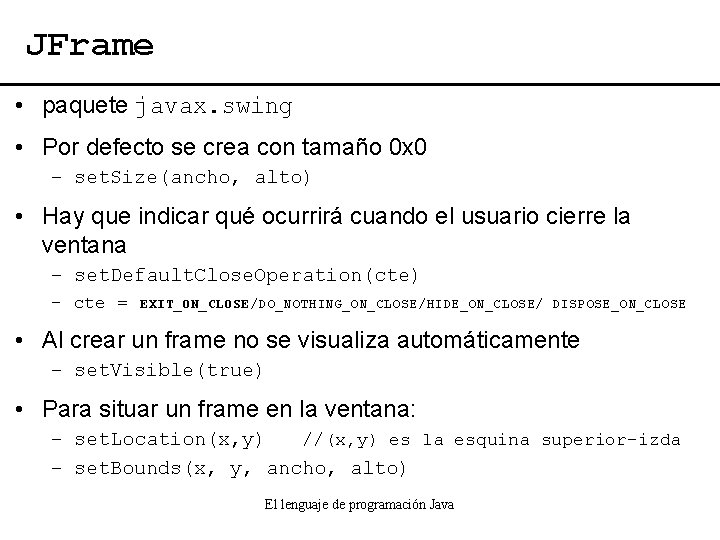 JFrame • paquete javax. swing • Por defecto se crea con tamaño 0 x