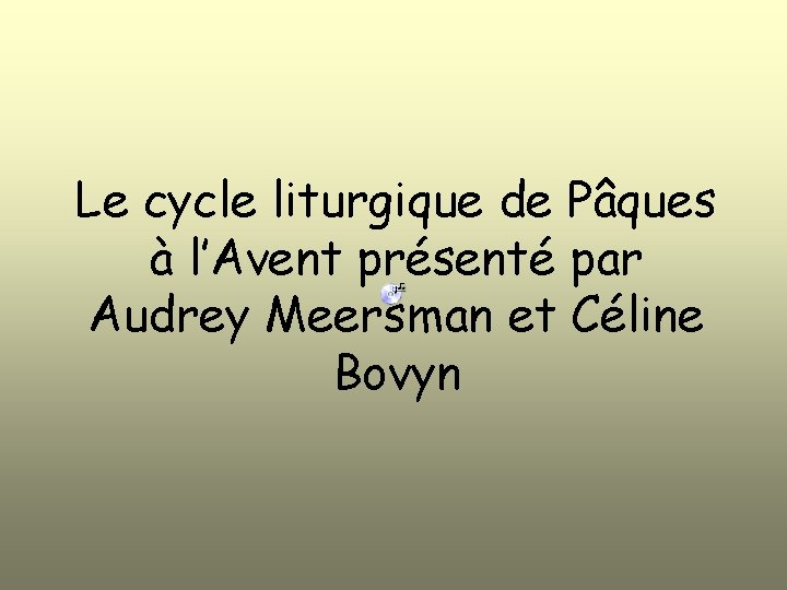 Le cycle liturgique de Pâques à l’Avent présenté par Audrey Meersman et Céline Bovyn