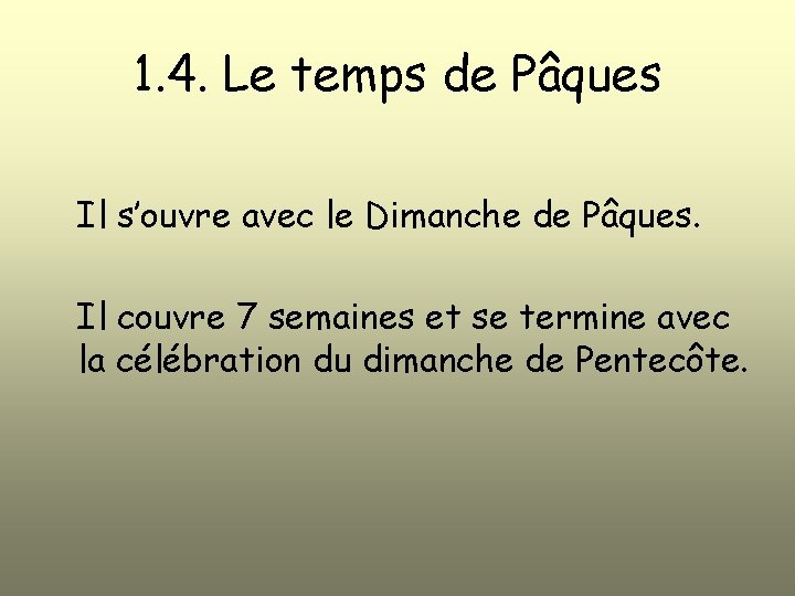 1. 4. Le temps de Pâques Il s’ouvre avec le Dimanche de Pâques. Il