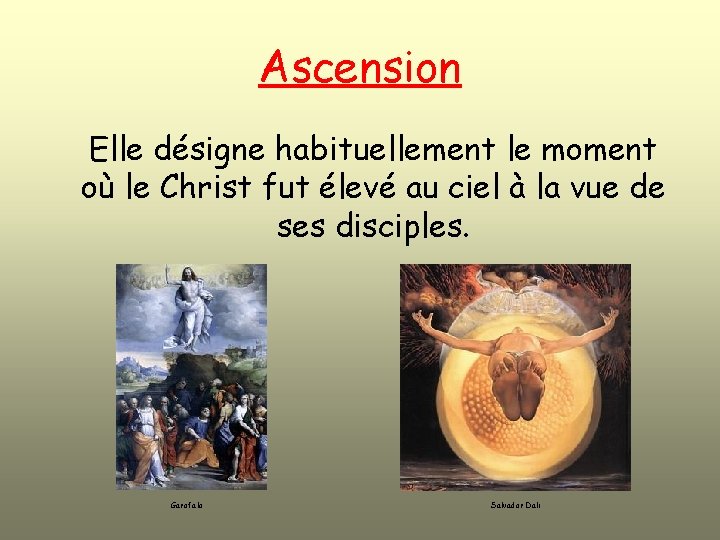 Ascension Elle désigne habituellement le moment où le Christ fut élevé au ciel à