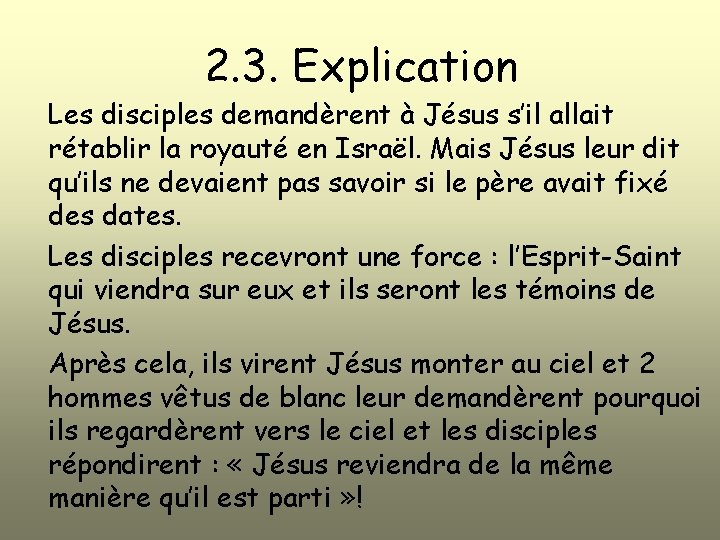 2. 3. Explication Les disciples demandèrent à Jésus s’il allait rétablir la royauté en