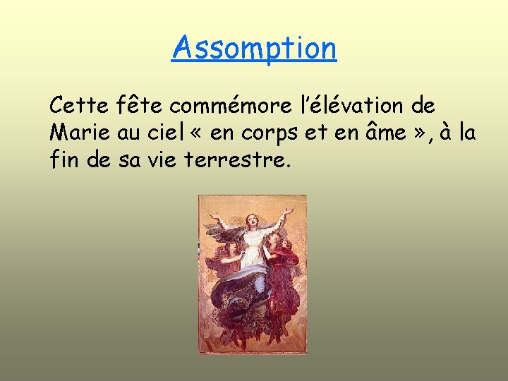 Assomption Cette fête commémore l’élévation de Marie au ciel « en corps et en