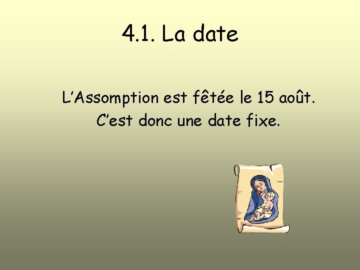 4. 1. La date L’Assomption est fêtée le 15 août. C’est donc une date