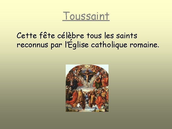 Toussaint Cette fête célèbre tous les saints reconnus par l’Église catholique romaine. 