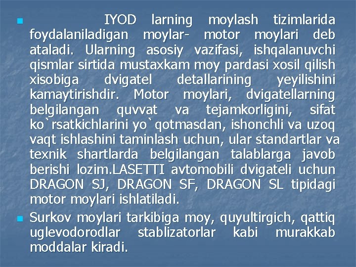 n n IYOD larning moylash tizimlarida foydalaniladigan moylar- motor moylari deb ataladi. Ularning asosiy