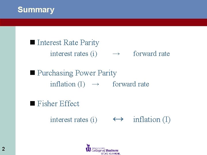 Summary n Interest Rate Parity interest rates (i) → forward rate n Purchasing Power