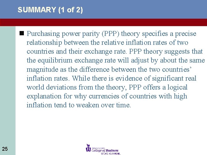 SUMMARY (1 of 2) n Purchasing power parity (PPP) theory specifies a precise relationship