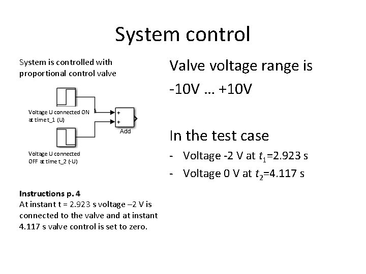 System control System is controlled with proportional control valve Valve voltage range is -10