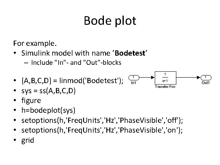 Bode plot For example. • Simulink model with name ’Bodetest’ – Include ”In”- and