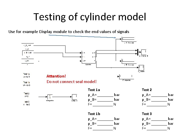 Testing of cylinder model Use for example Display module to check the end values