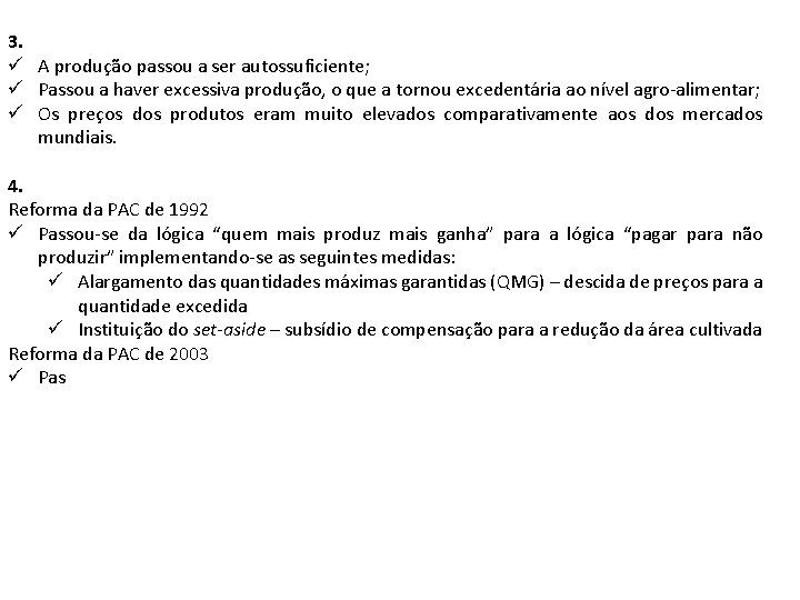 3. ü A produção passou a ser autossuficiente; ü Passou a haver excessiva produção,