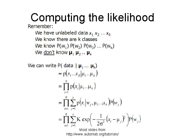 Computing the likelihood Most slides from http: //www. autonlab. org/tutorials/ 