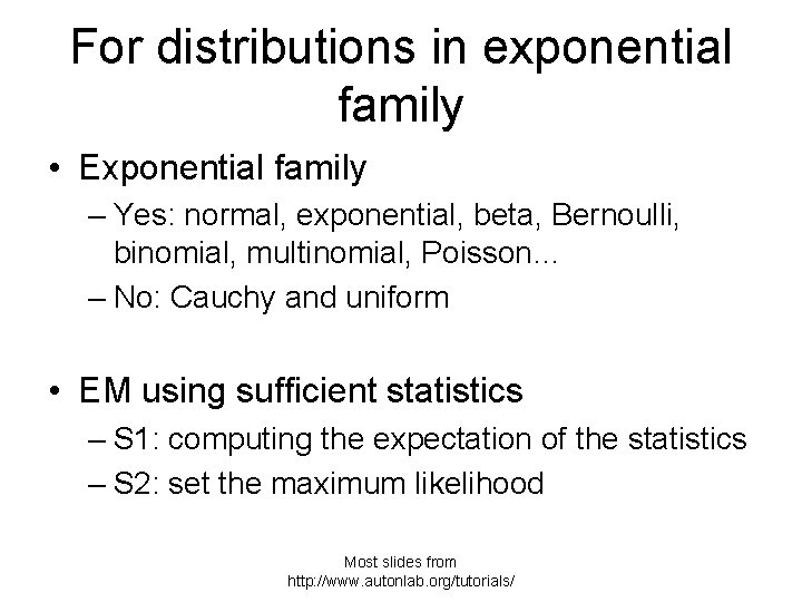 For distributions in exponential family • Exponential family – Yes: normal, exponential, beta, Bernoulli,